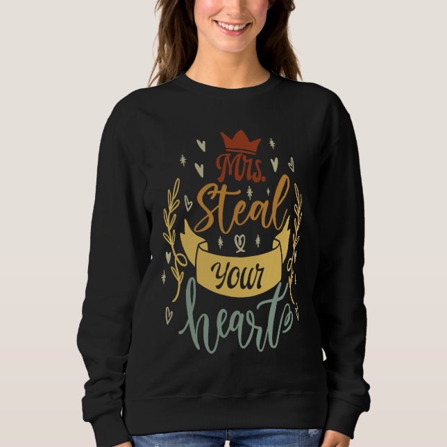 Mrs Steal Your Heart   Cute Saying Sweatshirt (Vorderseite)