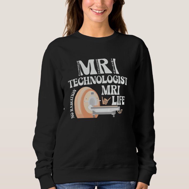 MRT Leben MRT-Assistent MRT-Technologe Würdigung Sweatshirt (Vorderseite)