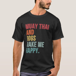 Muay Thai und Hunde machen mich glücklich lustig T-Shirt