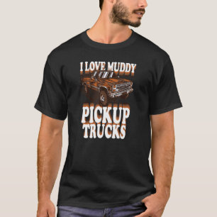 Mud Bogging Mudder Offroad I Liebe Muddy Lieferwag T-Shirt
