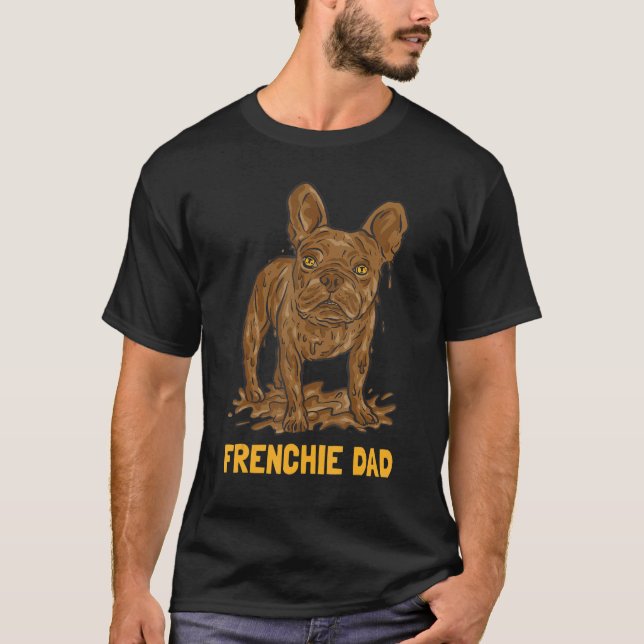 Mud Dirt Dog French Bulldog Dad T-Shirt (Vorderseite)