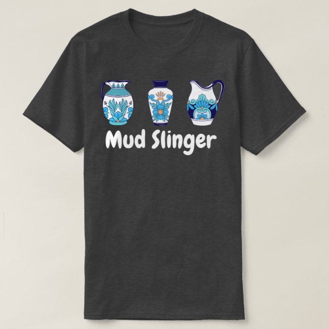 Mud Slinger Pottery Keramiken Clay T-Shirt (Design vorne)