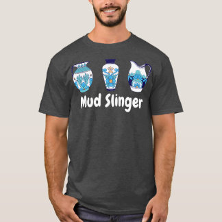 Mud Slinger Pottery Keramiken Clay T-Shirt