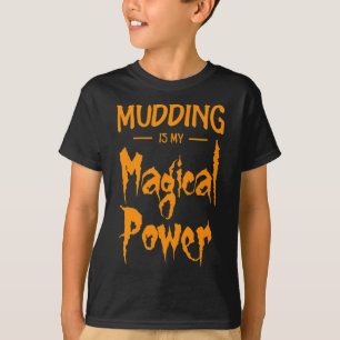 Mudding ist mein magischer Power ein lustiges Hall T-Shirt