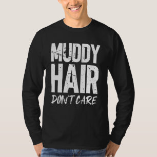Muddy Haar ist Monster Truck egal T-Shirt