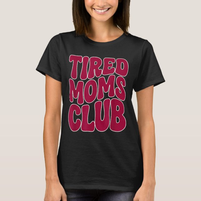 Müde Mütter Club - Lustiger Mutter Mama Meme Spruc T-Shirt (Vorderseite)