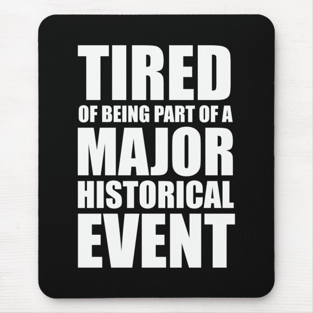 Müde, Teil eines bedeutenden historischen Ereignis Mousepad (Vorne)