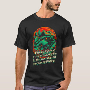 Müde vom Aufwachen und Nichtfischen Vatertag Humo T-Shirt