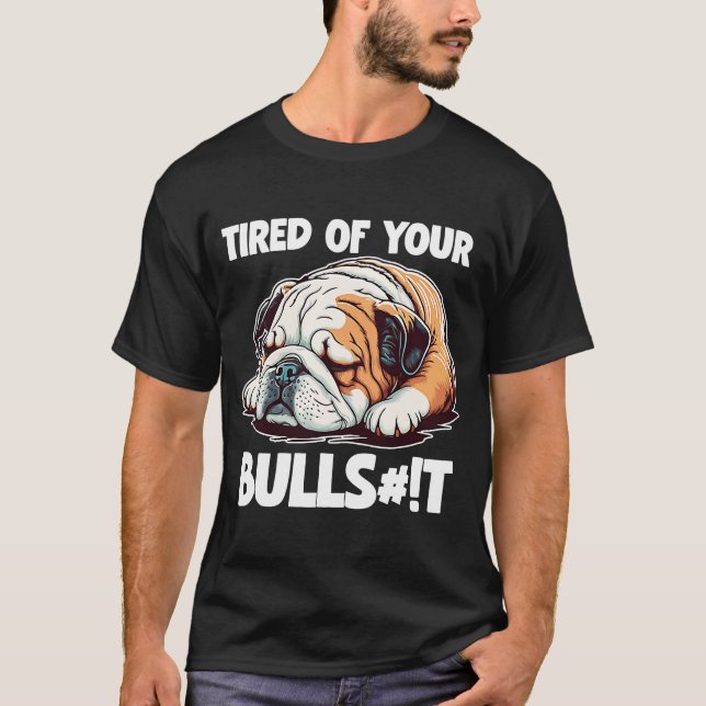 Müde von deinem Bull English Bulldog Hund T-Shirt (Vorderseite)