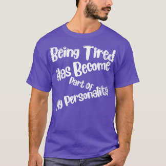 Müde zu sein ist Teil meiner Persönlichkeit geword T-Shirt