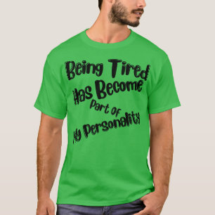 Müde zu sein ist Teil meiner Persönlichkeit geword T-Shirt
