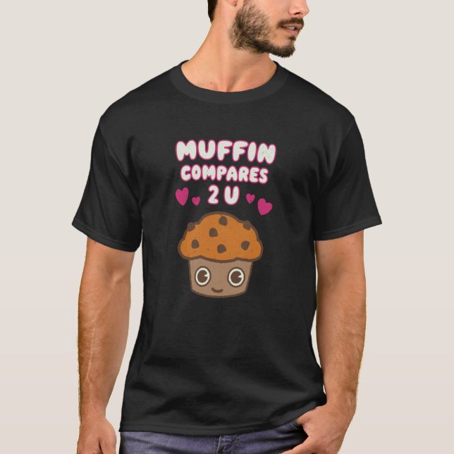 Muffin Compares too you Couples romantic valentine T-Shirt (Vorderseite)