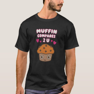 Muffin Verglichen mit Ihnen Paare romantische Vale T-Shirt