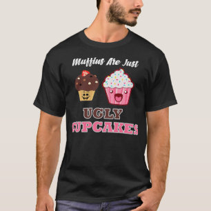 Muffins sind einfach hässliche Kuchen T-Shirt