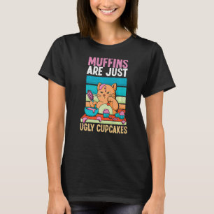 Muffins sind nur hässliche Cupcakes, die Katzenkuc T-Shirt