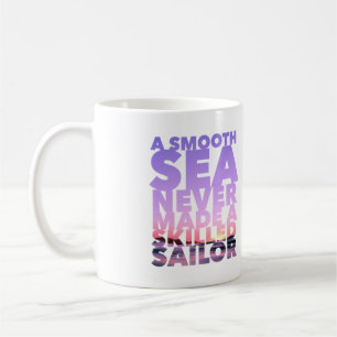 Mug A Smooth Sea Never Made A Skilled Sailor Kaffeetasse
