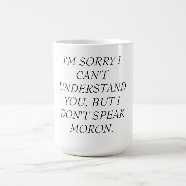 MUG-CAN'T VERSTEHEN, SPRECHEN NICHT IDIOTEN TASSE (Mittel)