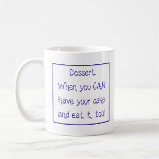 Mug - Dessert: When you CAN have your cake and... Kaffeetasse