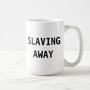 Mug Slaving Away Kaffeetasse