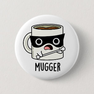 Mugger Funny Mug Puns Button
