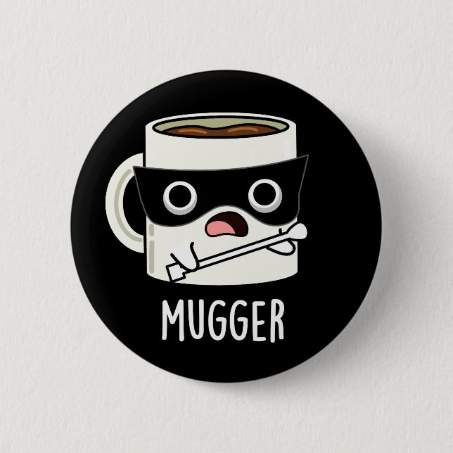 Mugger Funny Mug Puns Dark BG Button (Vorderseite)
