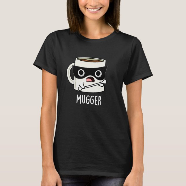 Mugger Funny Mug Puns Dark BG T-Shirt (Vorderseite)