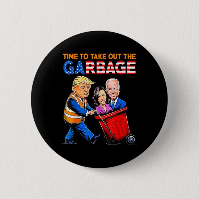 Müll für Trump 2024 Zeit, um Garbage Bi zu entfern Button (Vorderseite)