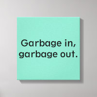 Müll rein, Müll raus.