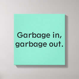 Müll rein, Müll raus. Leinwanddruck