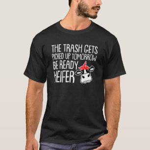 Müll wird morgen abgeholt Fertige Färse Kuh T-Shirt