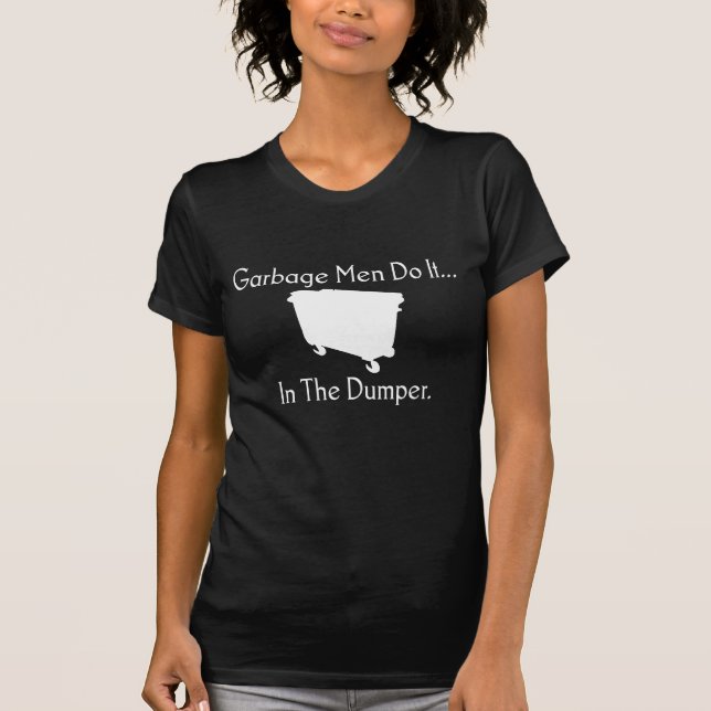 Müllmänner tun es... In der Dumper. T-Shirt (Vorderseite)