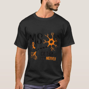Multiple Sklerose-Bewusstsein Geht Mir Auf Die Ner T-Shirt