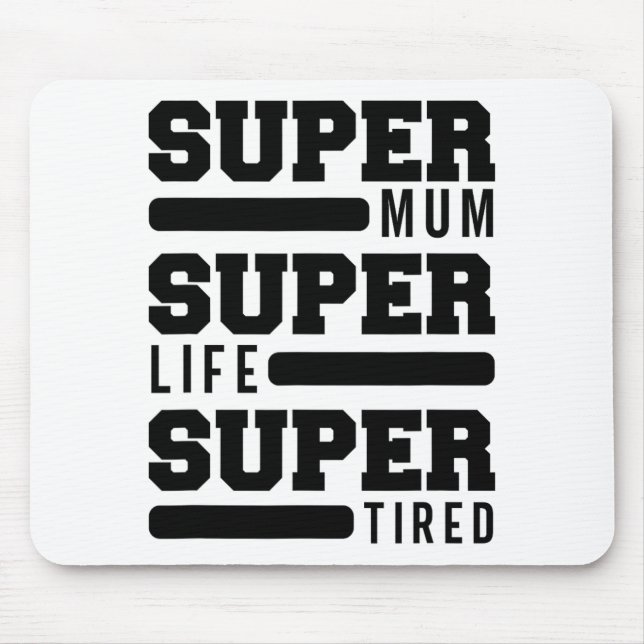 Mum Super Life Super Tired Funny Mütter Day New M Mousepad (Vorne)