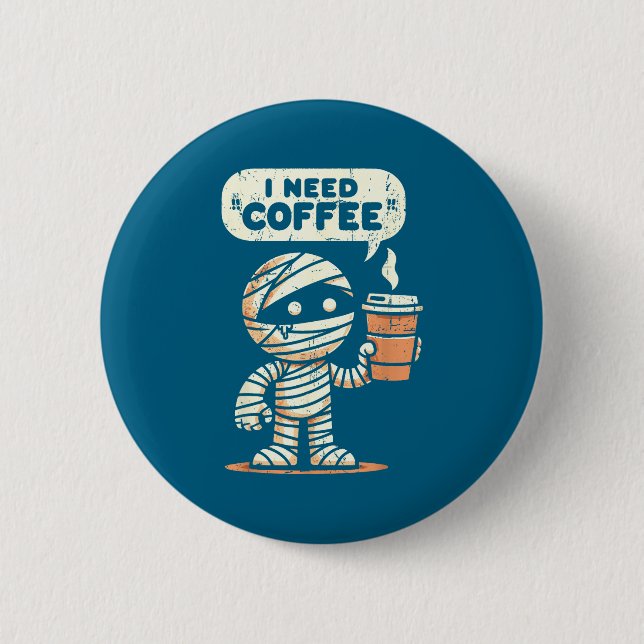 Mummy Halloween I Need Coffee Funny Sarcastic Caff Button (Vorderseite)