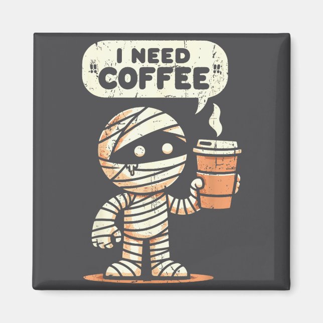 Mummy Halloween I Need Coffee Funny Sarcastic Caff Magnet (Vorne)