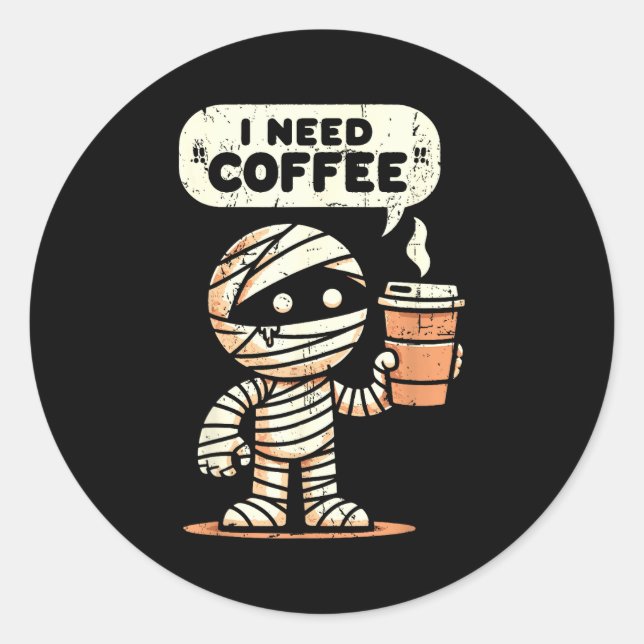 Mummy Halloween I Need Coffee Funny Sarcastic Caff Runder Aufkleber (Vorderseite)