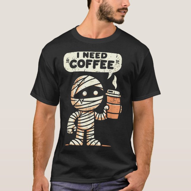 Mummy Halloween I Need Coffee Funny Sarcastic Caff T-Shirt (Vorderseite)