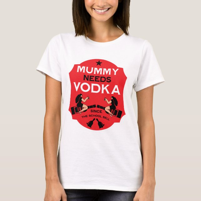 Mummy Needs Vodka T-Shirt (Vorderseite)