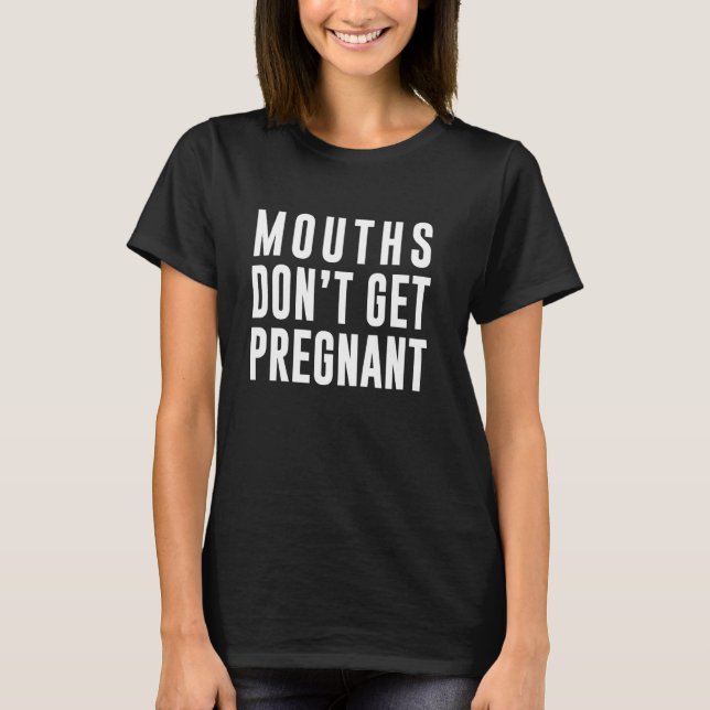Mund wird nicht schwanger T-Shirt (Vorderseite)