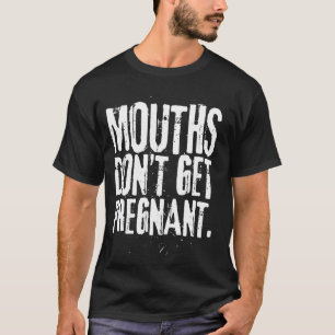 Mund wird nicht schwanger T-Shirt
