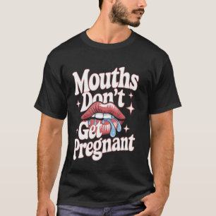 Münder werden nicht schwanger Erwachsenen-Humor Un T-Shirt