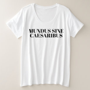 Mundus Sine Caesaribus - Eine Welt ohne Käsare, Große Größe T-Shirt