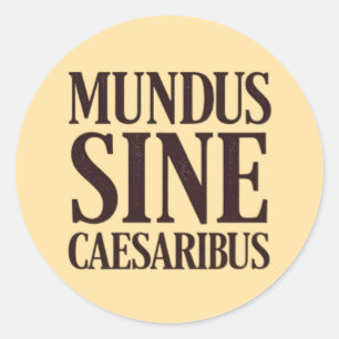 Mundus Sine Caesaribus - kein Zitat aus dem Latein Runder Aufkleber