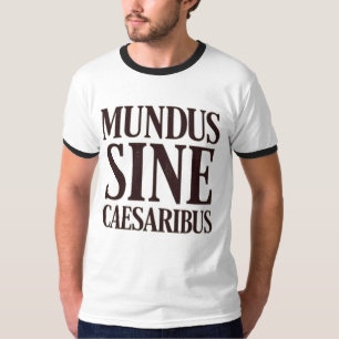 Mundus Sine Caesaribus - kein Zitat aus dem Latein T-Shirt