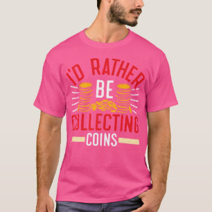Münze, die ich lieber sammle Münzen Münzsammlung T-Shirt