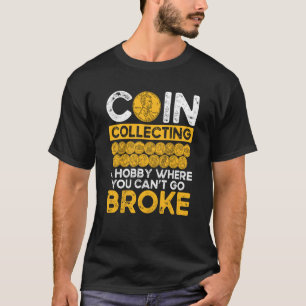 Münzen sammeln einen Hobby, wo man Brot gehen kann T-Shirt