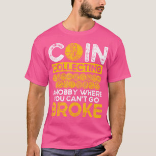 Münzensammeln Ein Hobby, Bei Dem Man Nicht Pleite T-Shirt