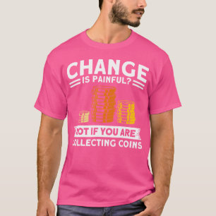 Münzensammeln Wenn Sie Münzen sammeln Münzsammlung T-Shirt