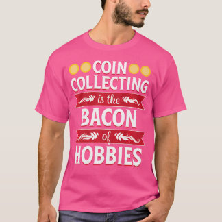 Münzsammler Bacon Hobbies Funny Numismatist T-Shirt