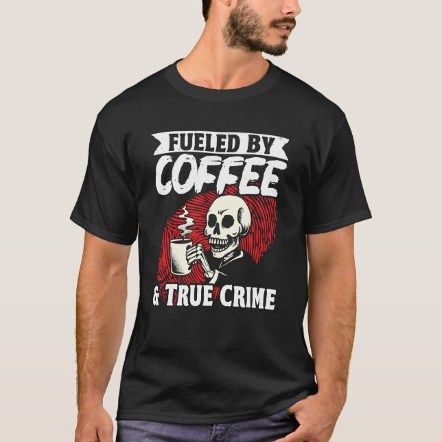 Murder Shows Fueled By Coffee & True Crime T-Shirt (Vorderseite)